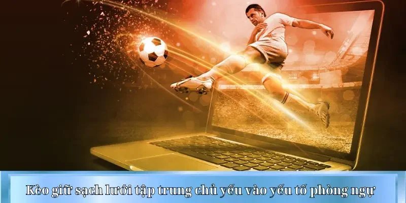 Kèo giữ sạch lưới tập trung chủ yếu vào yếu tố phòng ngự