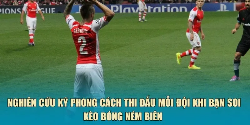 Nghiên cứu kỹ phong cách thi đấu mỗi đội khi bạn soi kèo bóng ném biên 